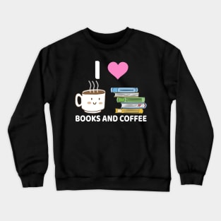 I Love Books And Coffee Crewneck Sweatshirt